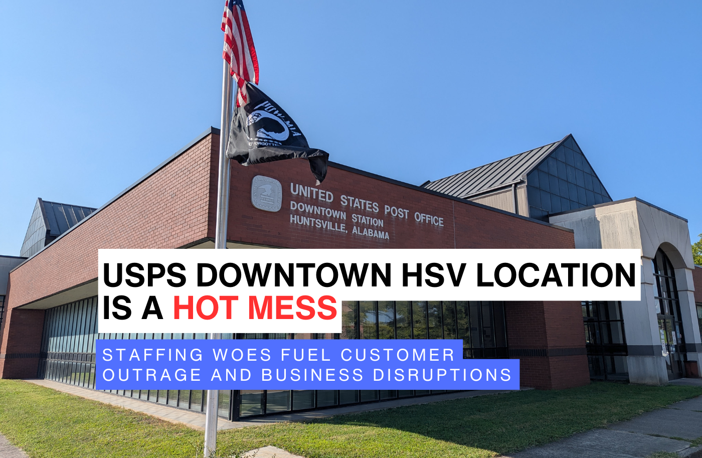 USPS Downtown Huntsville Station Hit by Persistent Late Openings in 2025: Staffing Woes Fuel Customer Outrage and Business Disruptions